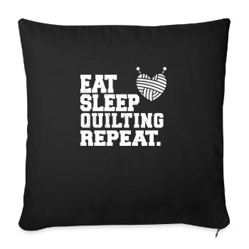 Eat Sleep Quilting Repeat Quilt Maker - Throw Pillow Cover 17.5” x 17.5” - black - Front