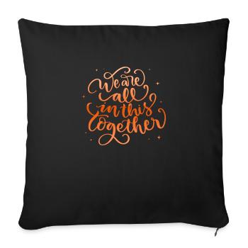 we are all in this together - Throw Pillow Cover 17.5” x 17.5” - black - Front