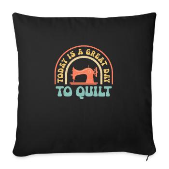 Today Is A Great Day To Quilt Quilting Sewing - Throw Pillow Cover 17.5” x 17.5” - black - Front