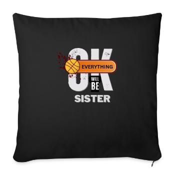 Supportive Basketball Sister Everything Will Be OK - Throw Pillow Cover 17.5” x 17.5” - black - Front