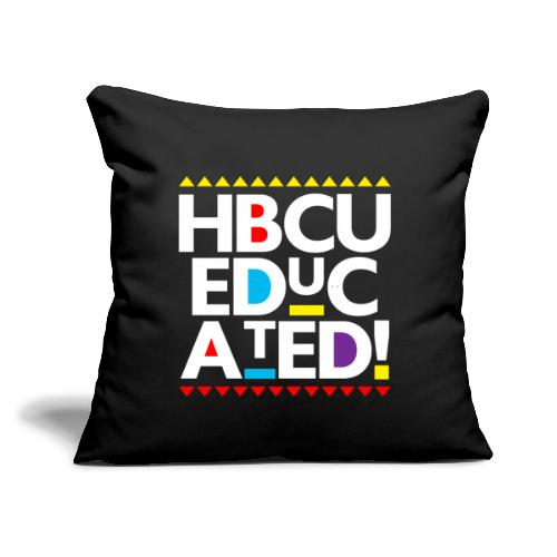 HBCU EDUCATED - Throw Pillow Cover 17.5” x 17.5”