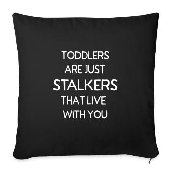 Toddlers are Just Stalkers - Throw Pillow Cover 17.5” x 17.5” - black - Front