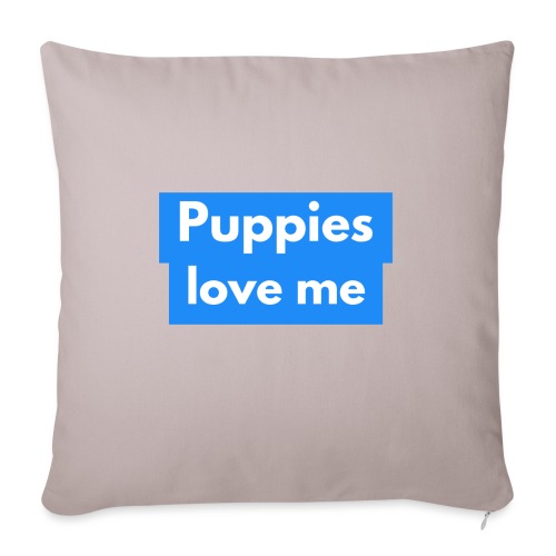 Puppies love me - Throw Pillow Cover 17.5” x 17.5”