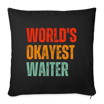 World's Okayest Waiter - Throw Pillow Cover 17.5” x 17.5” - black - Front