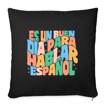 Es Un Buen Día, Spanish Teacher, Maestra - Throw Pillow Cover 17.5” x 17.5” - black - Front