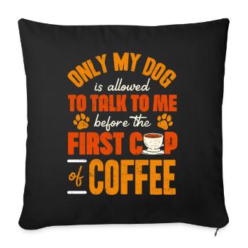 Coffee and DOgs, Dog Owner , Coffee addict - Throw Pillow Cover 17.5” x 17.5” - black - Front