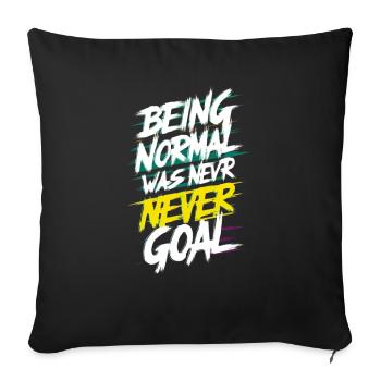 Being normal never goal - Throw Pillow Cover 17.5” x 17.5” - black - Front