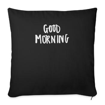 Good Morning - Throw Pillow Cover 17.5” x 17.5” - black - Front