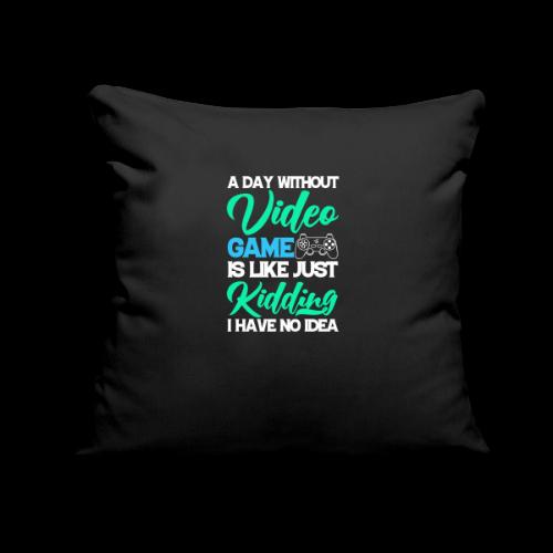 A Day Without Gaming? No Idea! - Throw Pillow Cover 17.5” x 17.5”