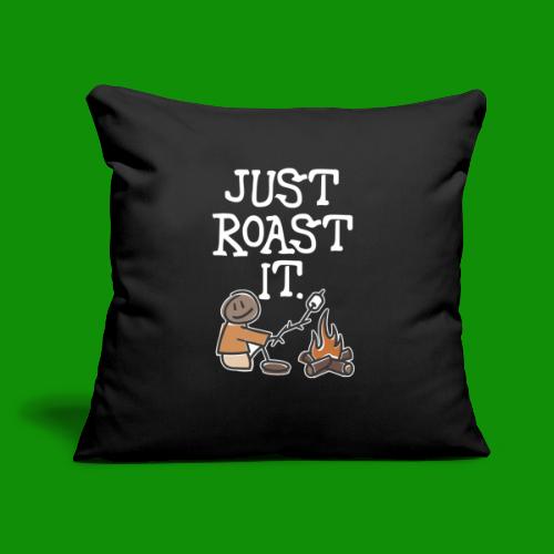 Just Roast It - Throw Pillow Cover 17.5” x 17.5”