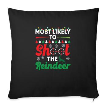 Most Likely To Shoot The Reindeer Funny Christmas - Throw Pillow Cover 17.5” x 17.5” - black - Front