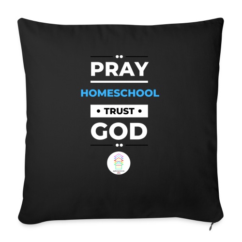 Pray Homeschool Trust God - Throw Pillow Cover 17.5” x 17.5”