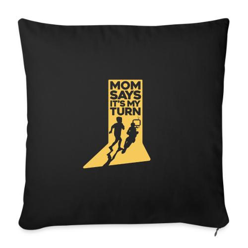 Mom Says It's My Turn - Throw Pillow Cover 17.5” x 17.5”