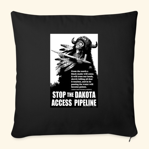 Stop the Dakota Access Pipe Line Prophecy - Throw Pillow Cover 17.5” x 17.5”
