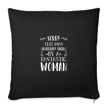 Sorry This Man Already Taken By A Fantastic Woman - Throw Pillow Cover 17.5” x 17.5” - black - Front