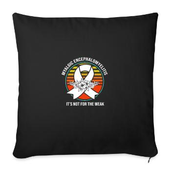 Myalgic Encephalomyelitis Its Not For The Weak - Throw Pillow Cover 17.5” x 17.5” - black - Front