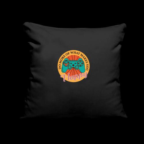 Do More of What Makes You Happy - Throw Pillow Cover 17.5” x 17.5”