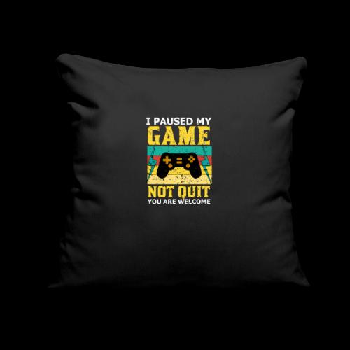 I Paused My Game, Not Quit! - Throw Pillow Cover 17.5” x 17.5”