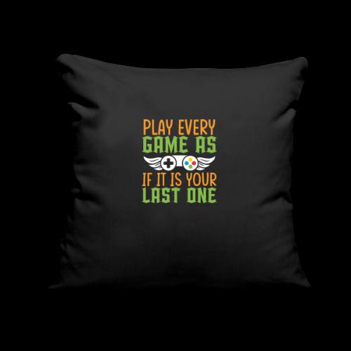 Play Every Game as if it is Your Last One - Throw Pillow Cover 17.5” x 17.5”