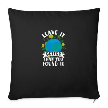 Leave it Better Than You Found - Throw Pillow Cover 17.5” x 17.5” - black - Front