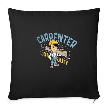 Carpenter on Duty Diligent Worker Gift - Throw Pillow Cover 17.5” x 17.5” - black - Front