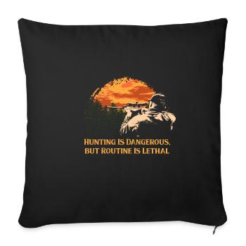 Hunting Risky Routine Lethal Hunter Sarcastic - Throw Pillow Cover 17.5” x 17.5” - black - Front
