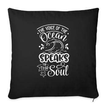 The Voice Of The Ocean Speaks To The Soul - Throw Pillow Cover 17.5” x 17.5” - black - Front