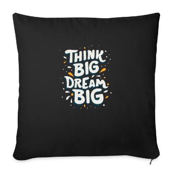 Think Big Dream Big - Throw Pillow Cover 17.5” x 17.5” - black - Front