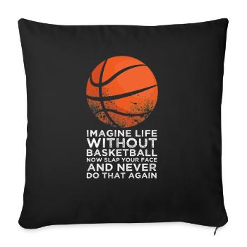 Imagine Life Without Basketball - Throw Pillow Cover 17.5” x 17.5” - black - Front