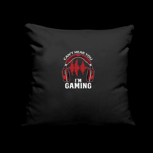 Can't Hear You, I'm Gaming! - Throw Pillow Cover 17.5” x 17.5”
