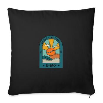 Energy = my coffee - E = MC - Throw Pillow Cover 17.5” x 17.5” - black - Front