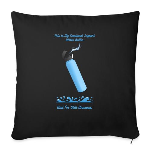 Emotional Support Water Bottle T-Shirt | Still Anx - Throw Pillow Cover 17.5” x 17.5”