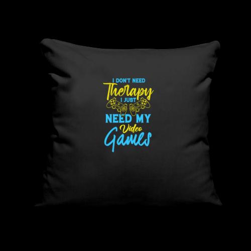 No Therapy Needed, Just My Games! - Throw Pillow Cover 17.5” x 17.5”