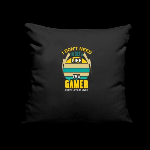 I Don't Need A Life, I Have Lives (Gamer) - Throw Pillow Cover 17.5” x 17.5”