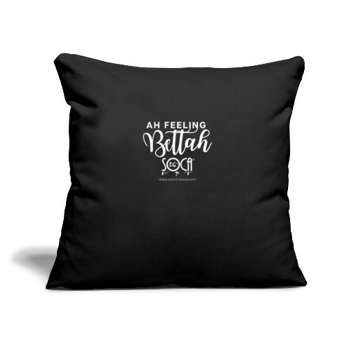 Ah Feeling Bettah - Throw Pillow Cover 17.5” x 17.5”
