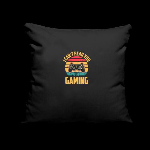 I Can't Hear You, I'm Gaming - Throw Pillow Cover 17.5” x 17.5”