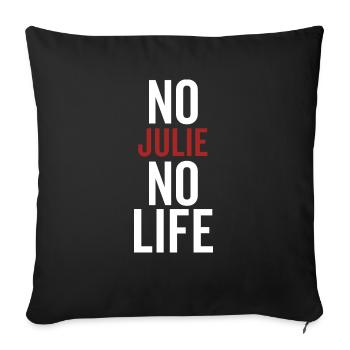 No Julie No Life - Throw Pillow Cover 17.5” x 17.5” - black - Front