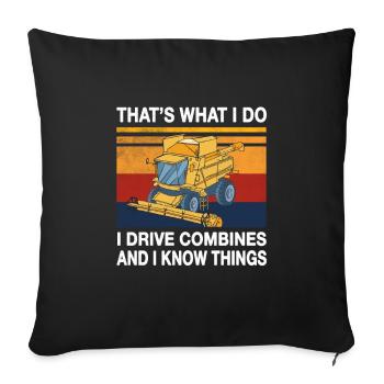 i drive combine harvesters and know things - Throw Pillow Cover 17.5” x 17.5” - black - Front