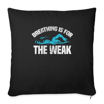 Swimming Breathing Is For The Weak - Throw Pillow Cover 17.5” x 17.5” - black - Front