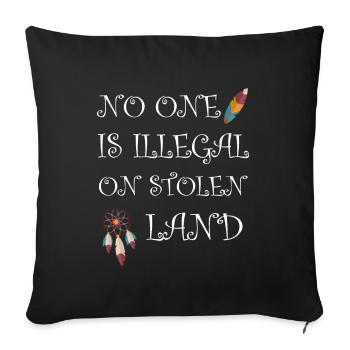 No One Is Illegal On Stolen Land - India - Throw Pillow Cover 17.5” x 17.5” - black - Front