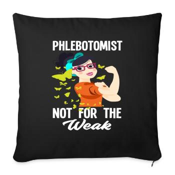 Phlebotomist Not For The Weak - Throw Pillow Cover 17.5” x 17.5” - black - Front