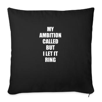 My Ambition Called But I Let It Ring Funny Lazy - Throw Pillow Cover 17.5” x 17.5” - black - Front