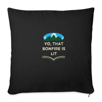 That Bonfire Is Lit Camping Party Camper Reunion F - Throw Pillow Cover 17.5” x 17.5” - black - Front
