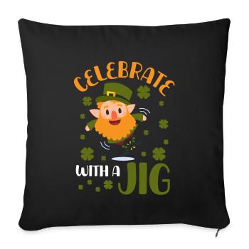 Celebrate With A Jig - Throw Pillow Cover 17.5” x 17.5” - black - Front