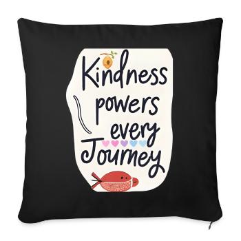 Kindness Powers Journey Design - Throw Pillow Cover 17.5” x 17.5” - black - Front