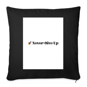 Never Give Up - Throw Pillow Cover 17.5” x 17.5” - black - Front