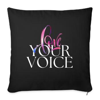 LOVE Your Voice - Throw Pillow Cover 17.5” x 17.5” - black - Front