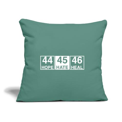 44 Hope 45 Hate 46 Heal - Throw Pillow Cover 17.5” x 17.5”