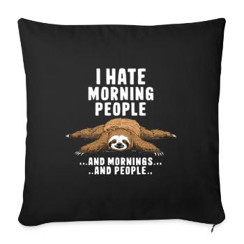 I Hate Morning People and Mornings and People - Throw Pillow Cover 17.5” x 17.5” - black - Front