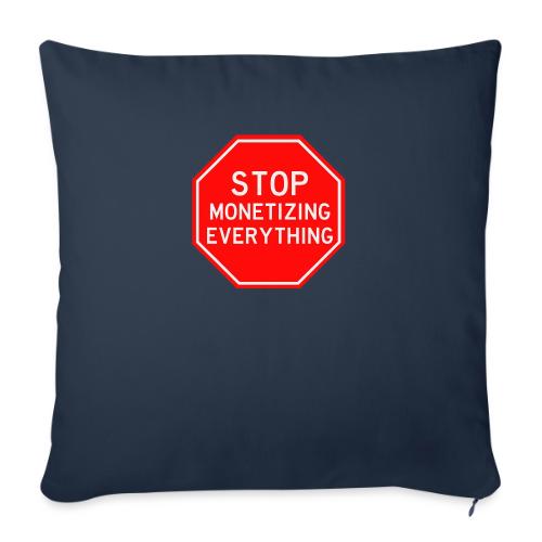 STOP MONETIZING EVERYTHING - Throw Pillow Cover 17.5” x 17.5”